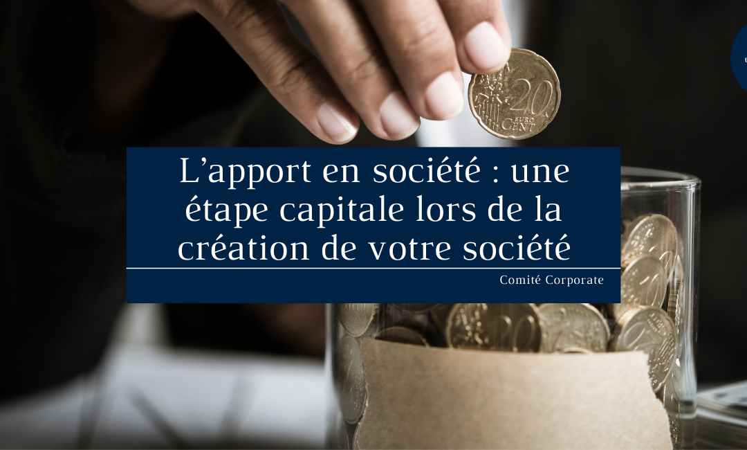L’apport en société : une étape capitale lors de la création de votre société