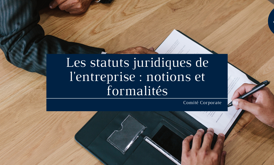 Les statuts juridiques de l’entreprise : notions et formalités