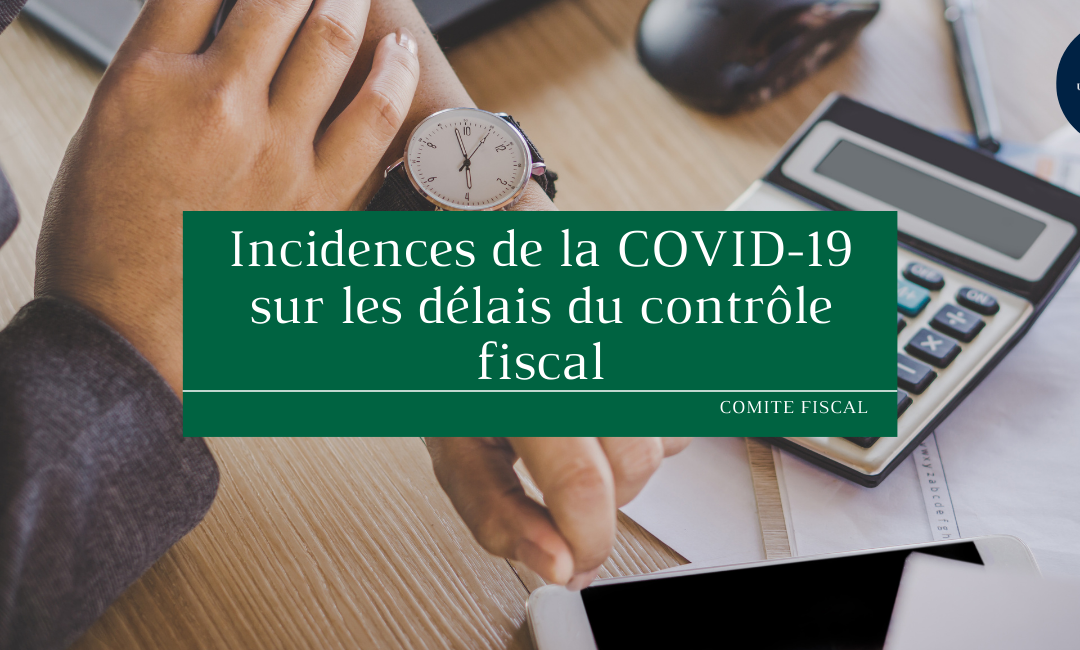 Incidences de la COVID- 19 sur les délais du contrôle fiscal