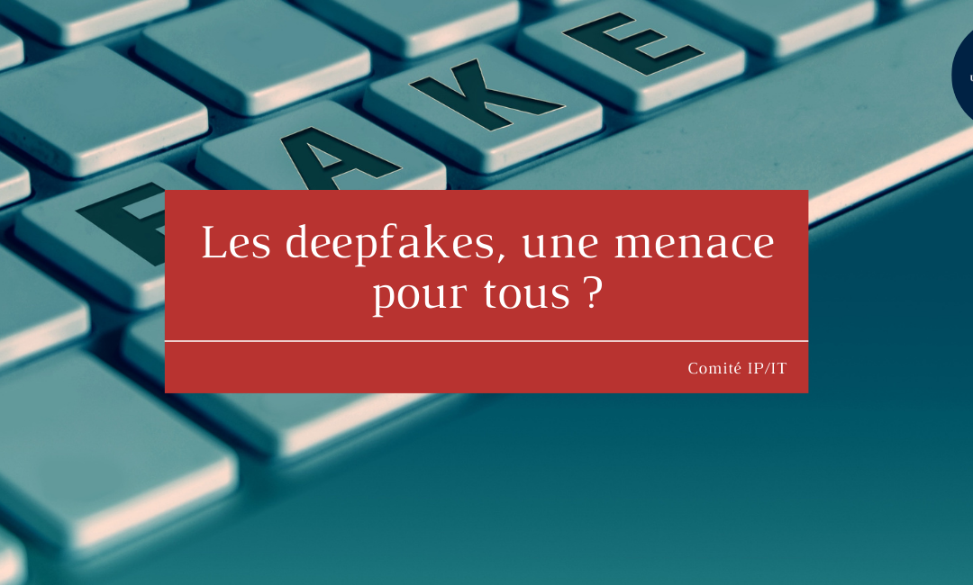Les deepfakes, une menace pour tous ?