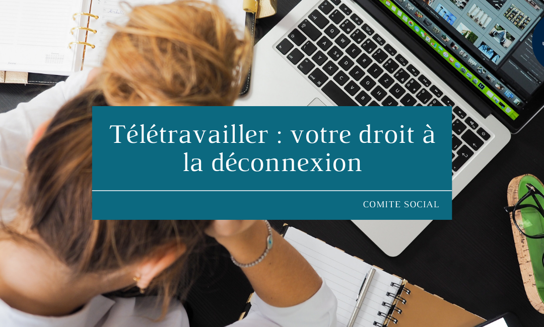 Télétravailler : votre droit à la déconnexion